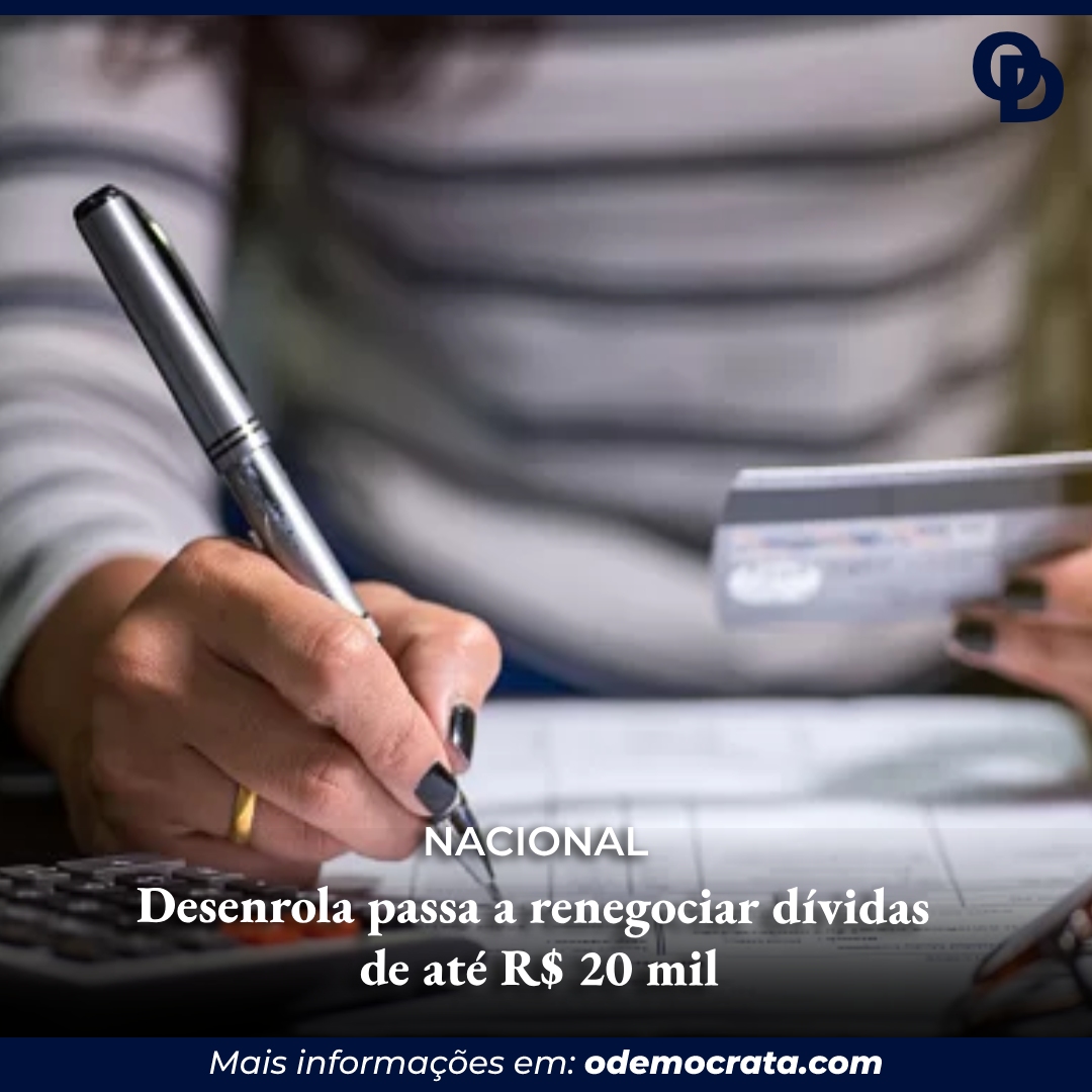 Desenrola passa a renegociar dívidas de até R 20 mil ODemocrata