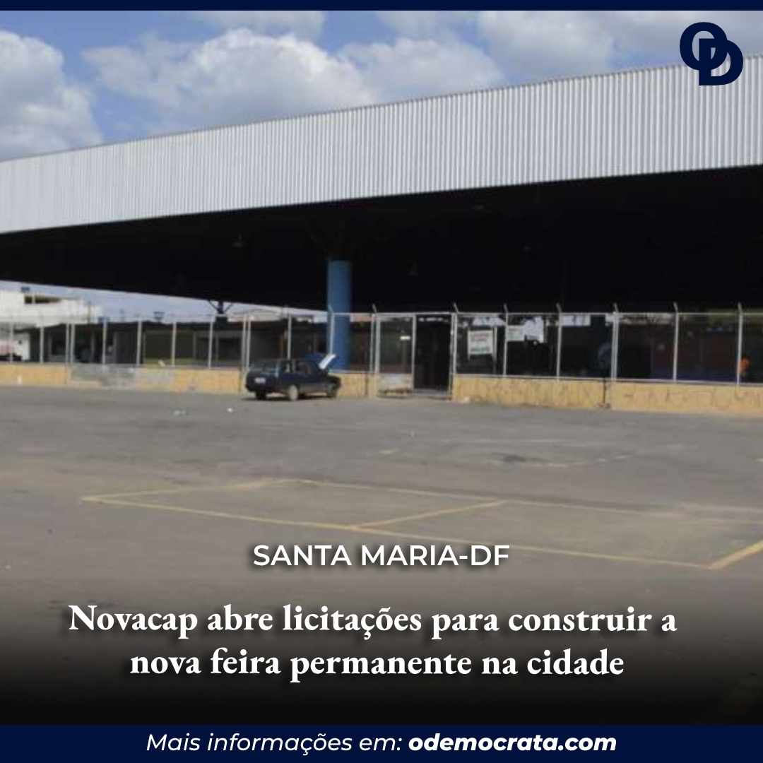 Novacap abre licitações para construir a nova feira permanente de Santa