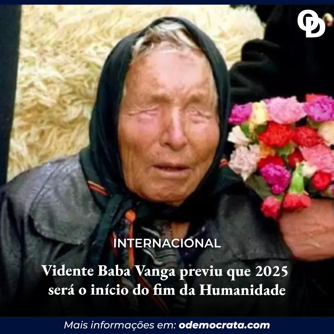 Vidente Baba Vanga previu que 2025 será o início do fim da Humanidade