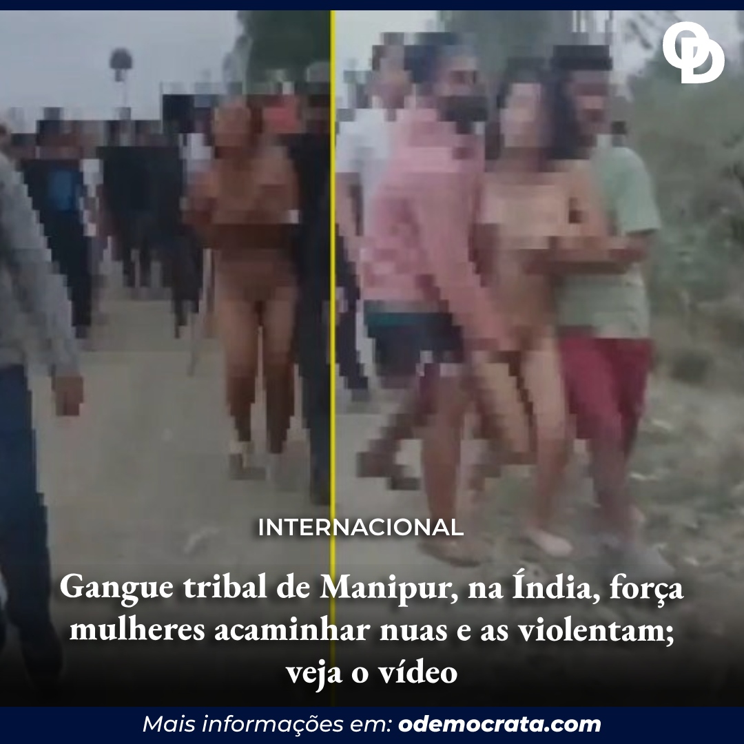 Gangue tribal de Manipur, na Índia, força mulheres a caminhar nuas e as  violentam; veja o vídeo - ODemocrata