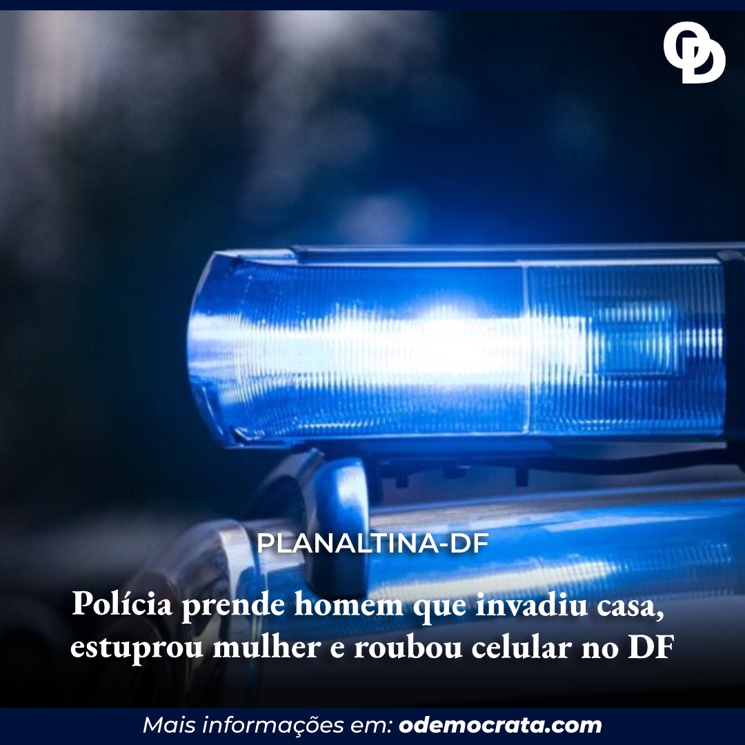 Polícia Prende Homem Que Invadiu Casa Estuprou Mulher E Roubou Celular No Df Odemocrata 6214