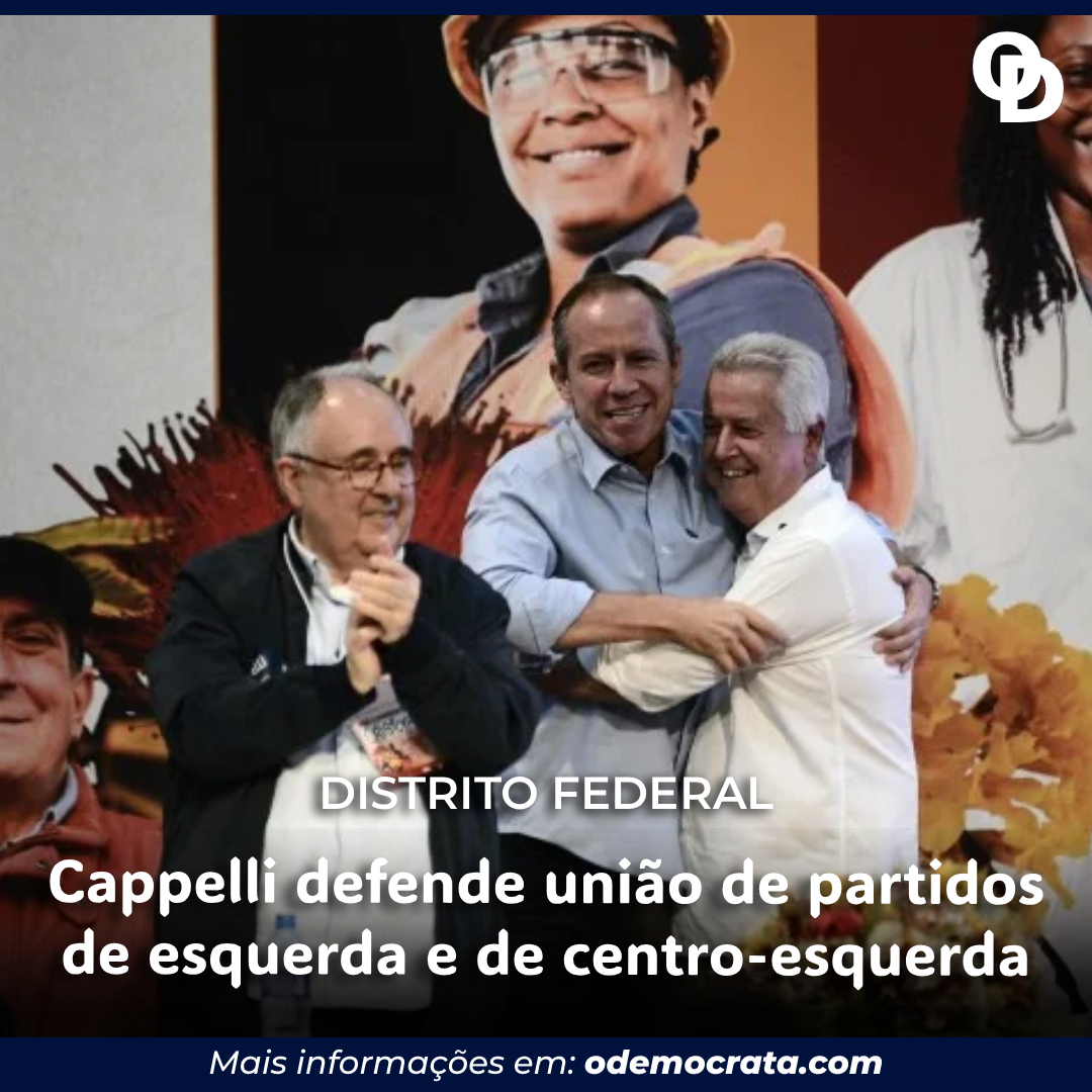 Cappelli defende união de partidos de esquerda e de centro-esquerda