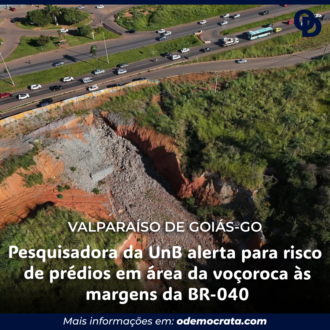 Pesquisadora da UnB alerta para risco de prédios em área da voçoroca às margens da BR-040, em Valparaíso
